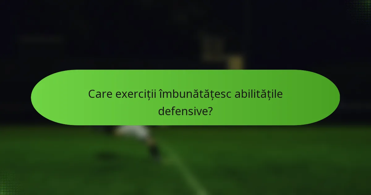Care exerciții îmbunătățesc abilitățile defensive?