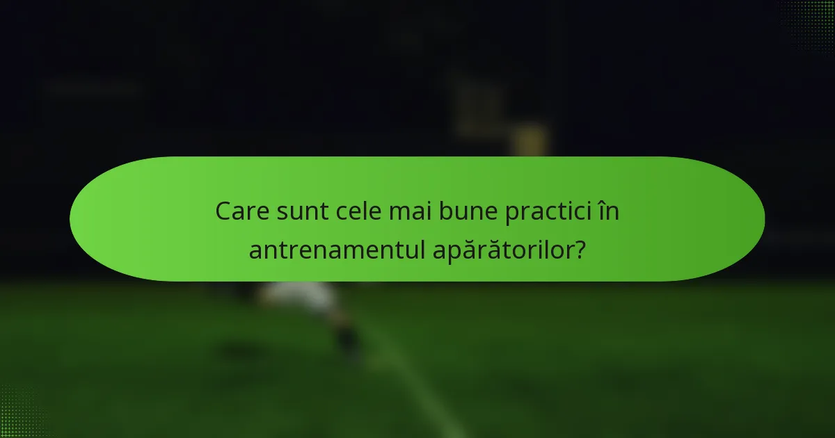 Care sunt cele mai bune practici în antrenamentul apărătorilor?