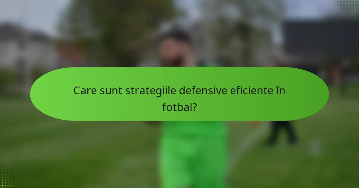 Care sunt strategiile defensive eficiente în fotbal?