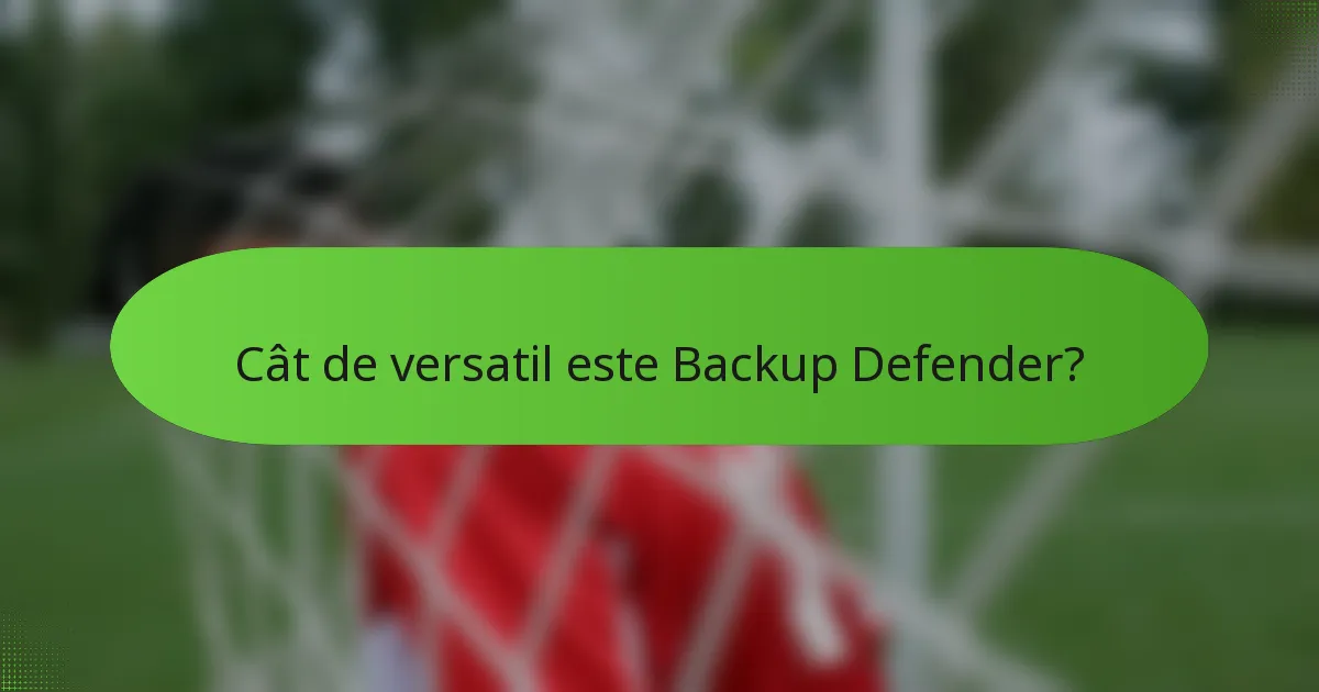 Cât de versatil este Backup Defender?