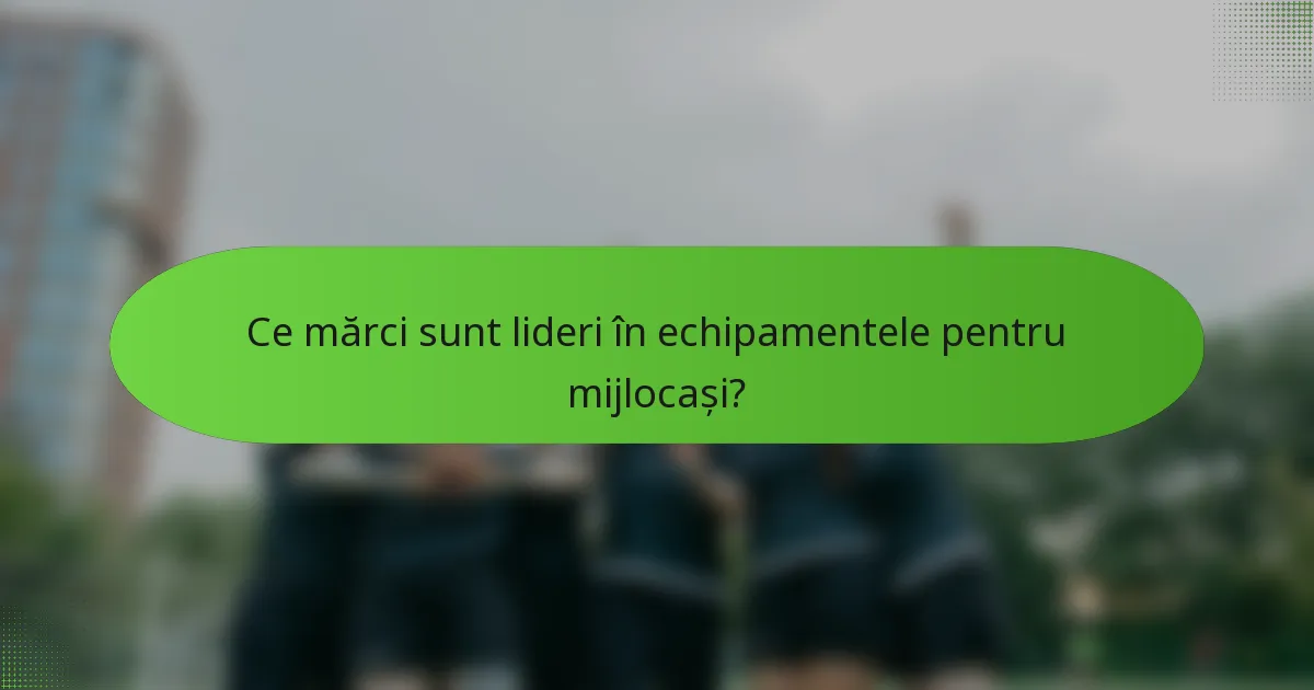 Ce mărci sunt lideri în echipamentele pentru mijlocași?
