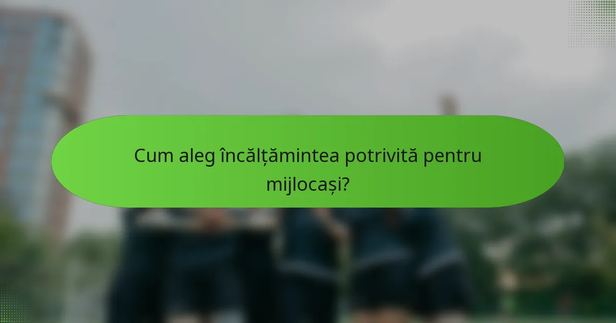 Cum aleg încălțămintea potrivită pentru mijlocași?