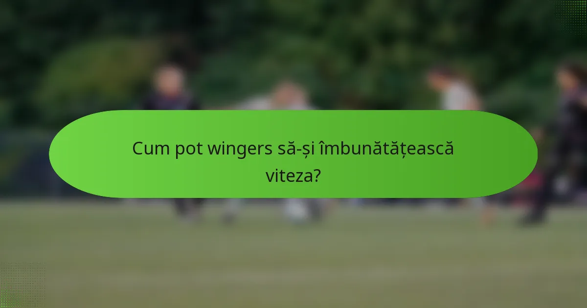 Cum pot wingers să-și îmbunătățească viteza?