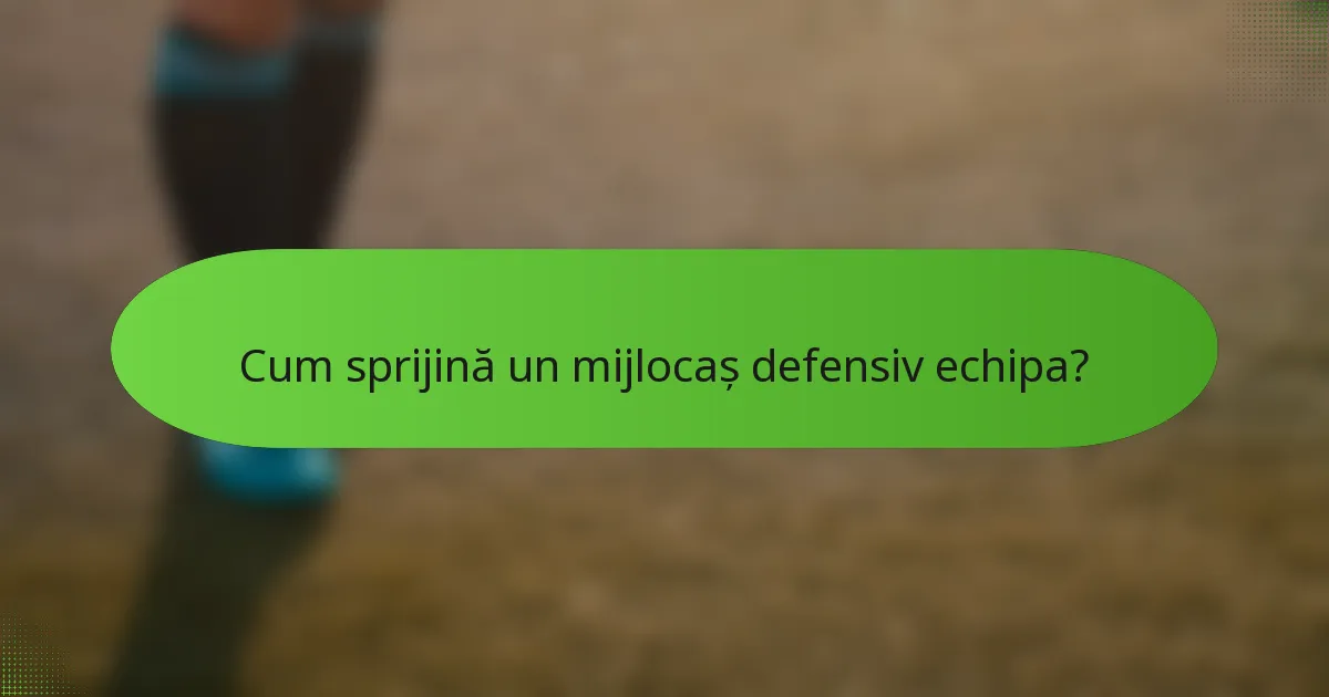 Cum sprijină un mijlocaș defensiv echipa?