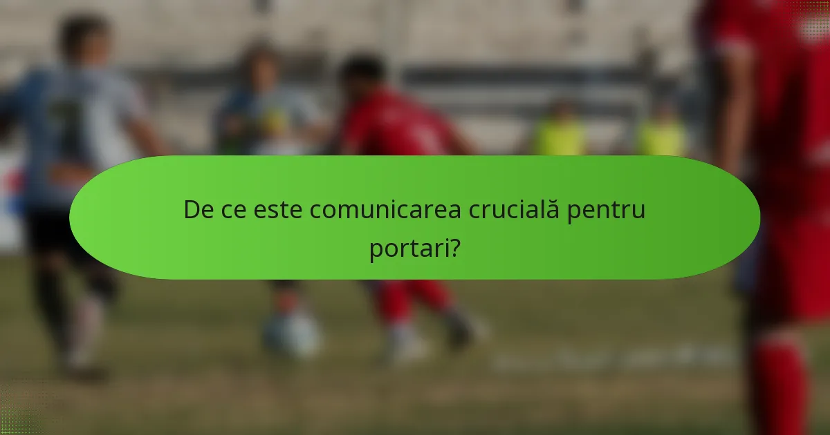 De ce este comunicarea crucială pentru portari?